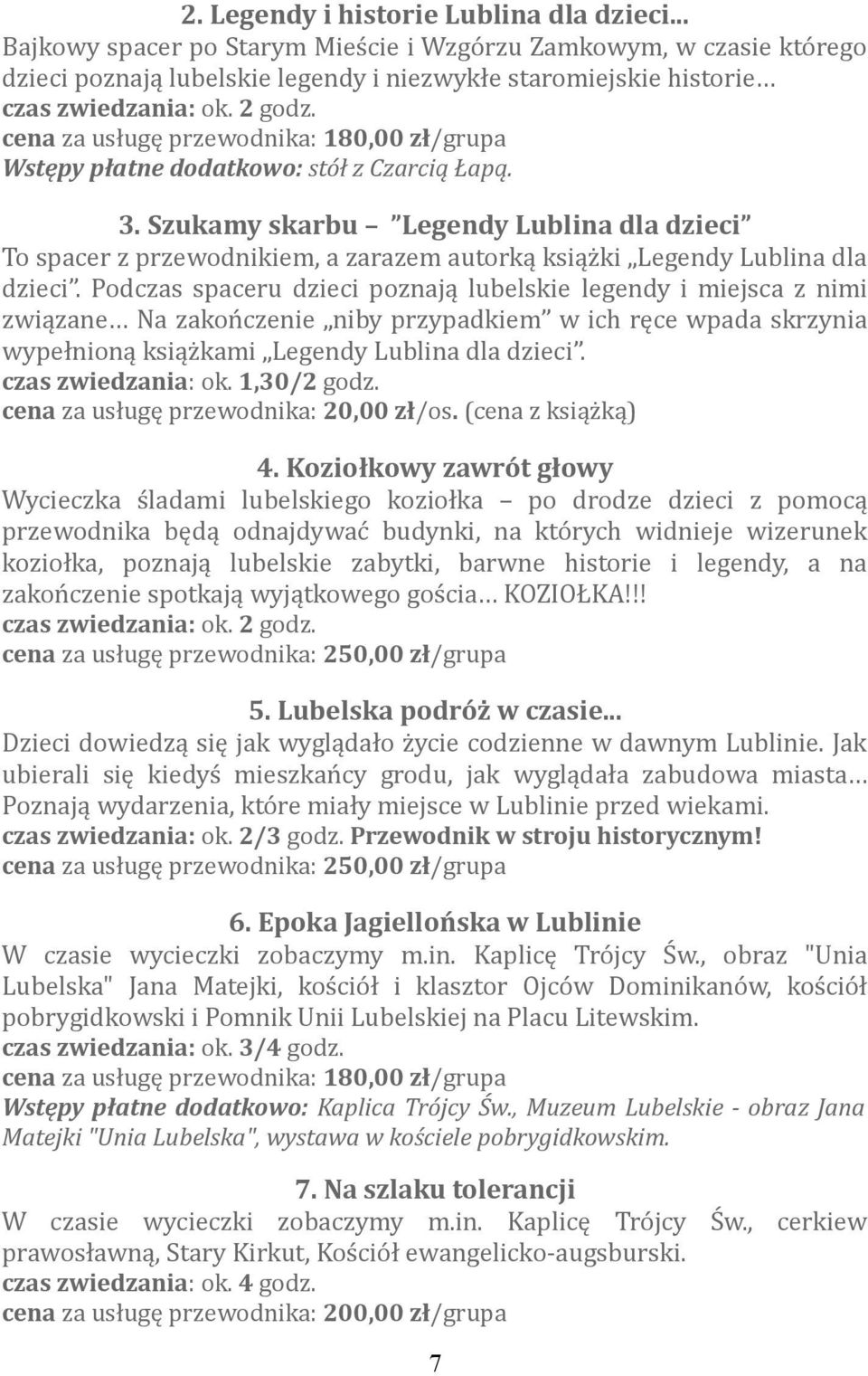 Szukamy skarbu Legendy Lublina dla dzieci To spacer z przewodnikiem, a zarazem autorką książki Legendy Lublina dla dzieci.