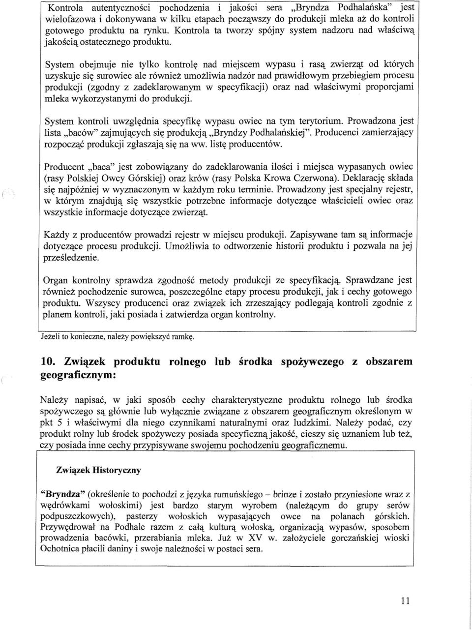 System obejmuje nie tylko kontrolę nad miejscem wypasu i rasą zwierząt od których uzyskuje się surowiec ale również umożliwia nadzór nad prawidłowym przebiegiem procesu produkcji (zgodny z