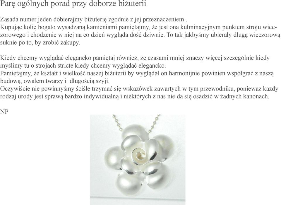 To tak jakbyśmy ubierały długą wieczorową suknie po to, by zrobić zakupy.