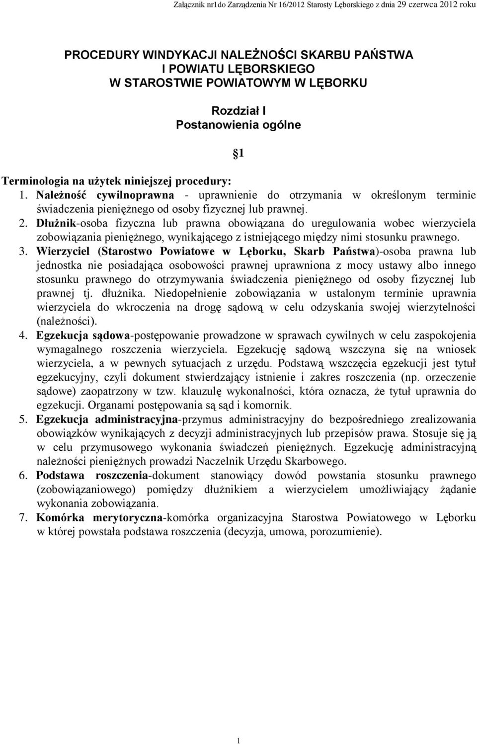 Dłużnik-osoba fizyczna lub prawna obowiązana do uregulowania wobec wierzyciela zobowiązania pieniężnego, wynikającego z istniejącego między nimi stosunku prawnego. 3.