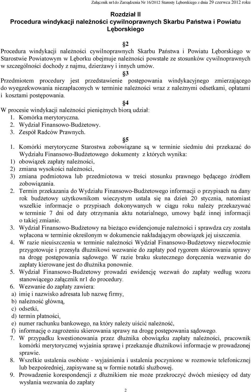 3 Przedmiotem procedury jest przedstawienie postępowania windykacyjnego zmierzającego do wyegzekwowania niezapłaconych w terminie należności wraz z należnymi odsetkami, opłatami i kosztami