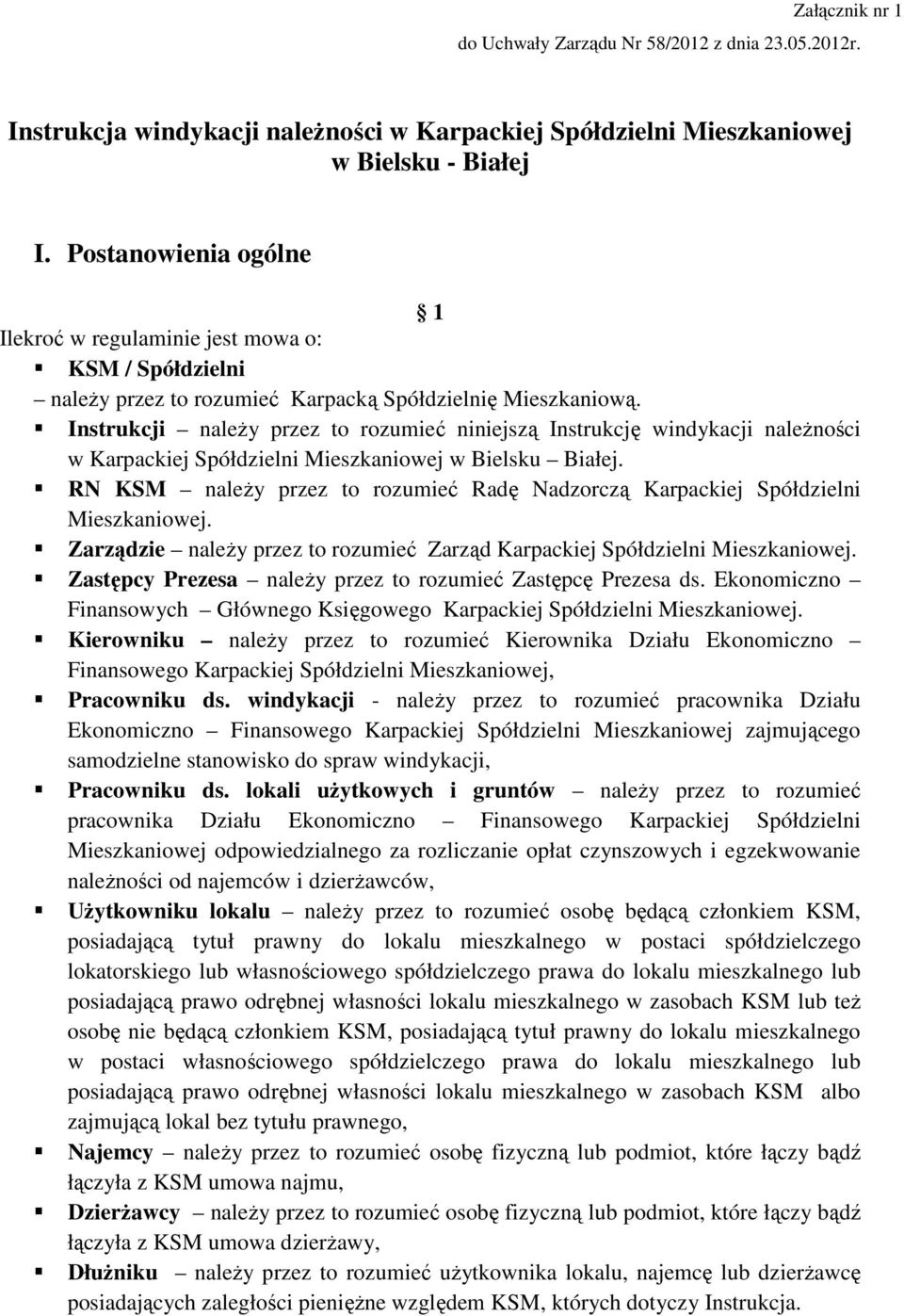 Instrukcji naleŝy przez to rozumieć niniejszą Instrukcję windykacji naleŝności w Karpackiej Spółdzielni Mieszkaniowej w Bielsku Białej.