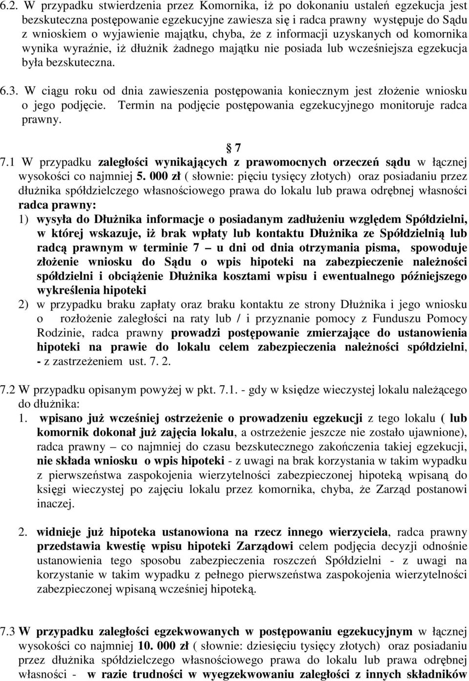 W ciągu roku od dnia zawieszenia postępowania koniecznym jest złoŝenie wniosku o jego podjęcie. Termin na podjęcie postępowania egzekucyjnego monitoruje radca prawny. 7 7.