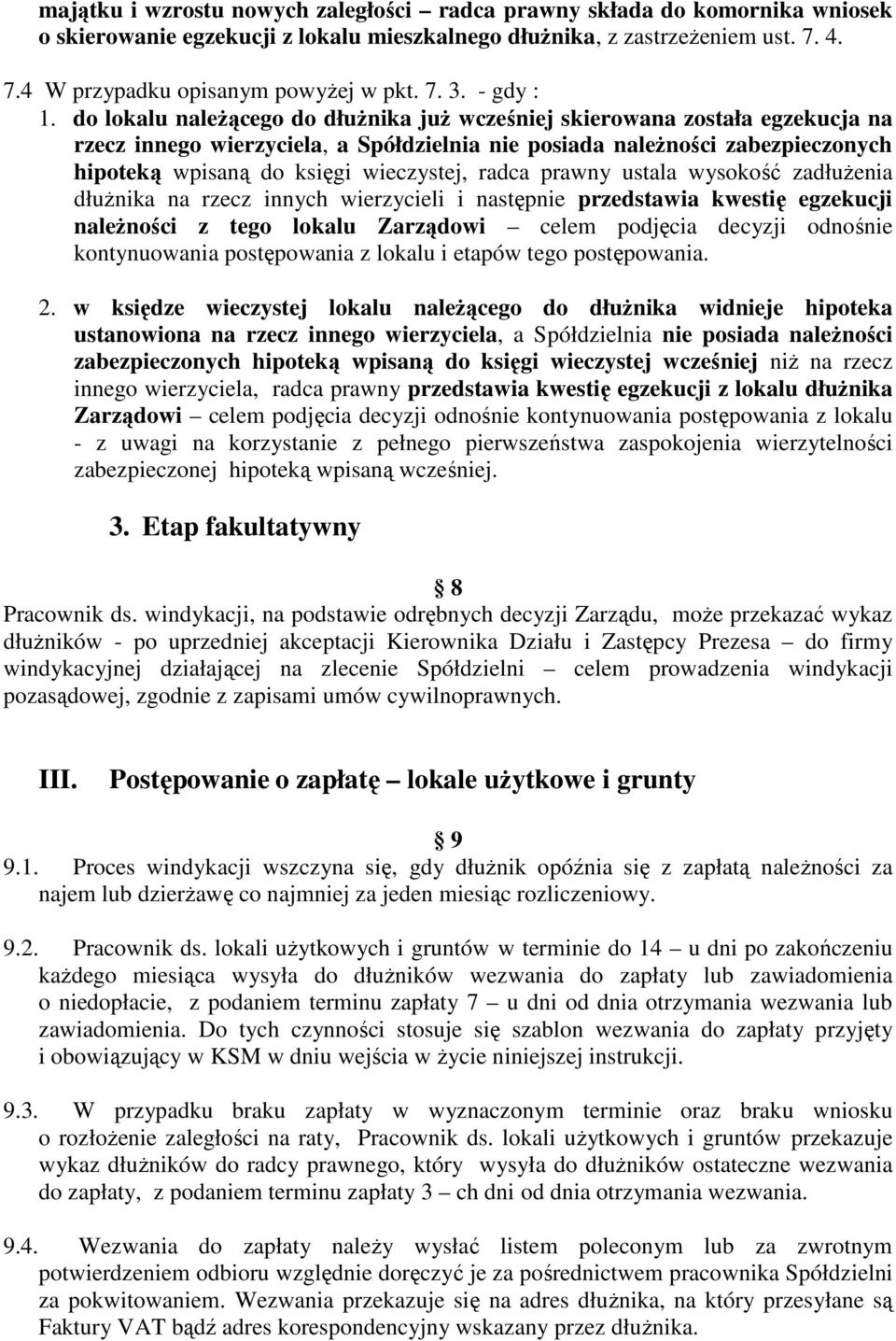 do lokalu naleŝącego do dłuŝnika juŝ wcześniej skierowana została egzekucja na rzecz innego wierzyciela, a Spółdzielnia nie posiada naleŝności zabezpieczonych hipoteką wpisaną do księgi wieczystej,