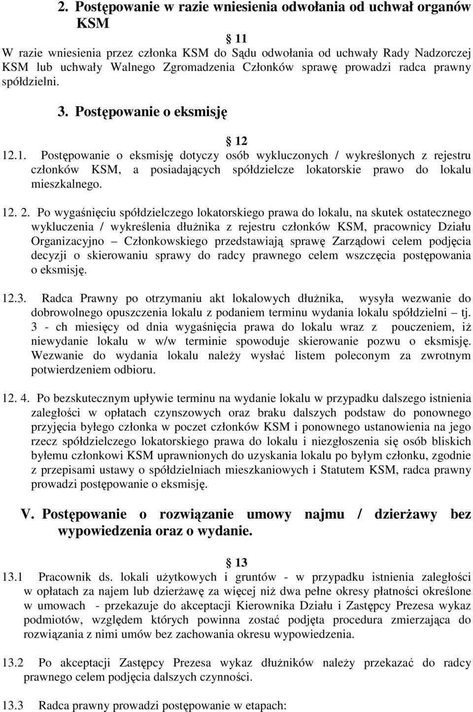 12.1. Postępowanie o eksmisję dotyczy osób wykluczonych / wykreślonych z rejestru członków KSM, a posiadających spółdzielcze lokatorskie prawo do lokalu mieszkalnego. 12. 2.