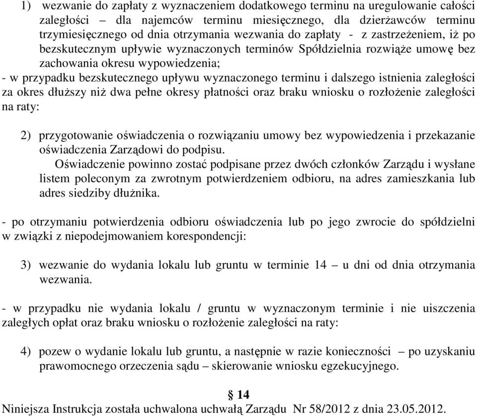 i dalszego istnienia zaległości za okres dłuŝszy niŝ dwa pełne okresy płatności oraz braku wniosku o rozłoŝenie zaległości na raty: 2) przygotowanie oświadczenia o rozwiązaniu umowy bez wypowiedzenia