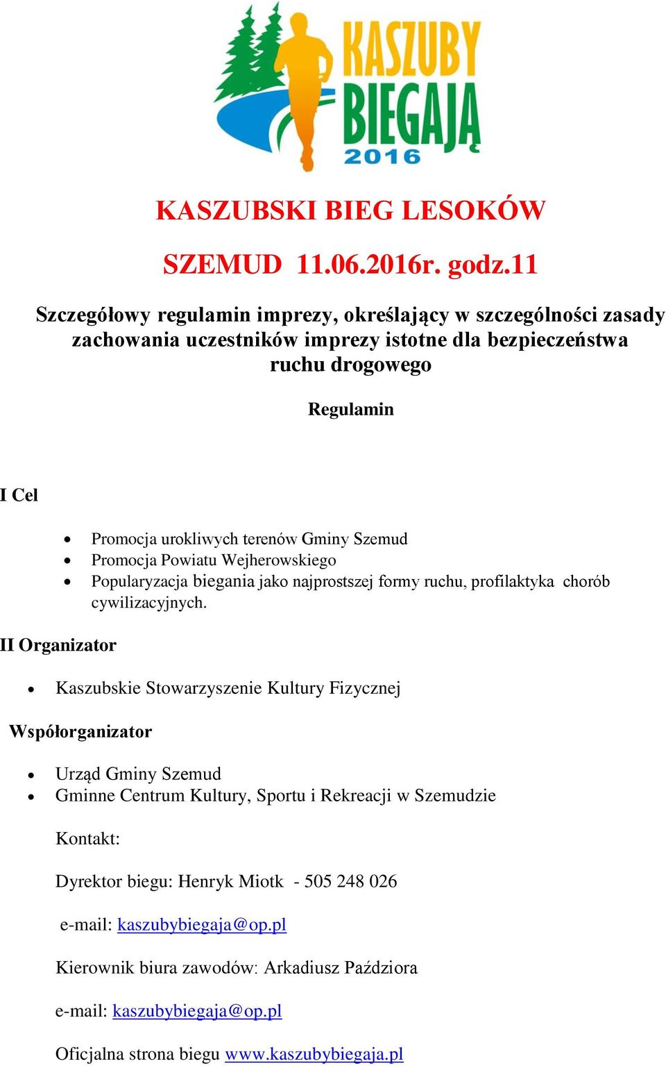 terenów Gminy Szemud Promocja Powiatu Wejherowskiego Popularyzacja biegania jako najprostszej formy ruchu, profilaktyka chorób cywilizacyjnych.
