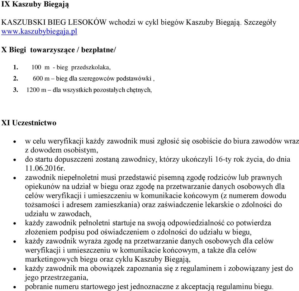 1200 m dla wszystkich pozostałych chętnych, XI Uczestnictwo w celu weryfikacji każdy zawodnik musi zgłosić się osobiście do biura zawodów wraz z dowodem osobistym, do startu dopuszczeni zostaną