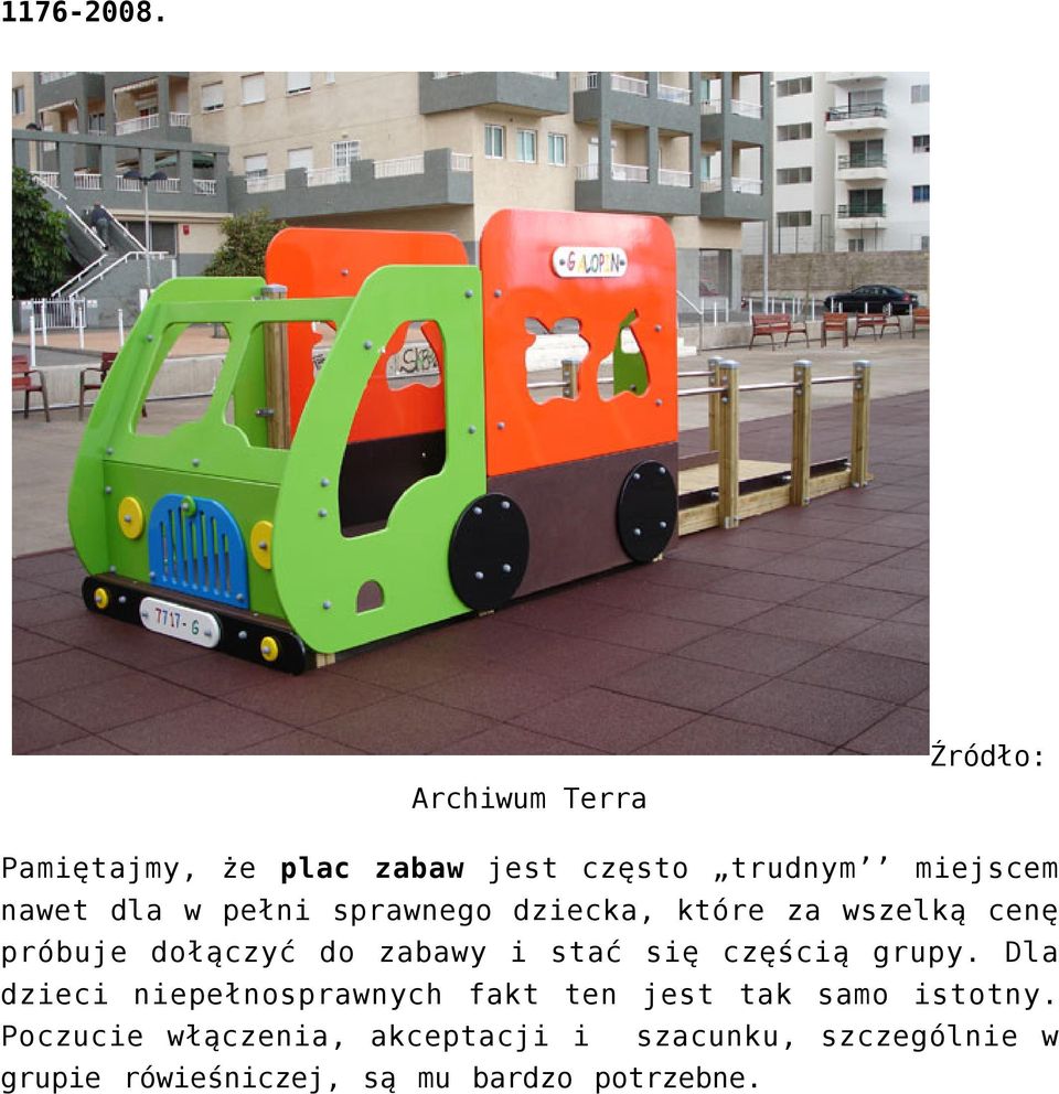 sprawnego dziecka, które za wszelką cenę próbuje dołączyć do zabawy i stać się częścią