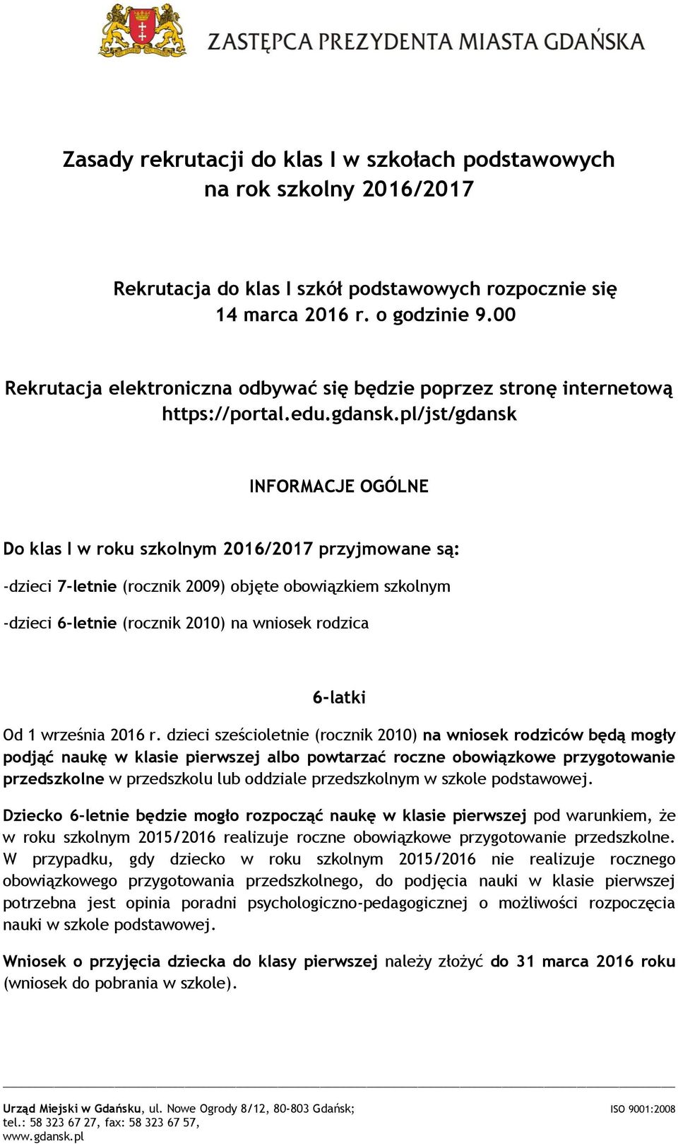 pl/jst/gdansk INFORMACJE OGÓLNE Do klas I w roku szkolnym 2016/2017 przyjmowane są: -dzieci 7-letnie (rocznik 2009) objęte obowiązkiem szkolnym -dzieci 6-letnie (rocznik 2010) na wniosek rodzica