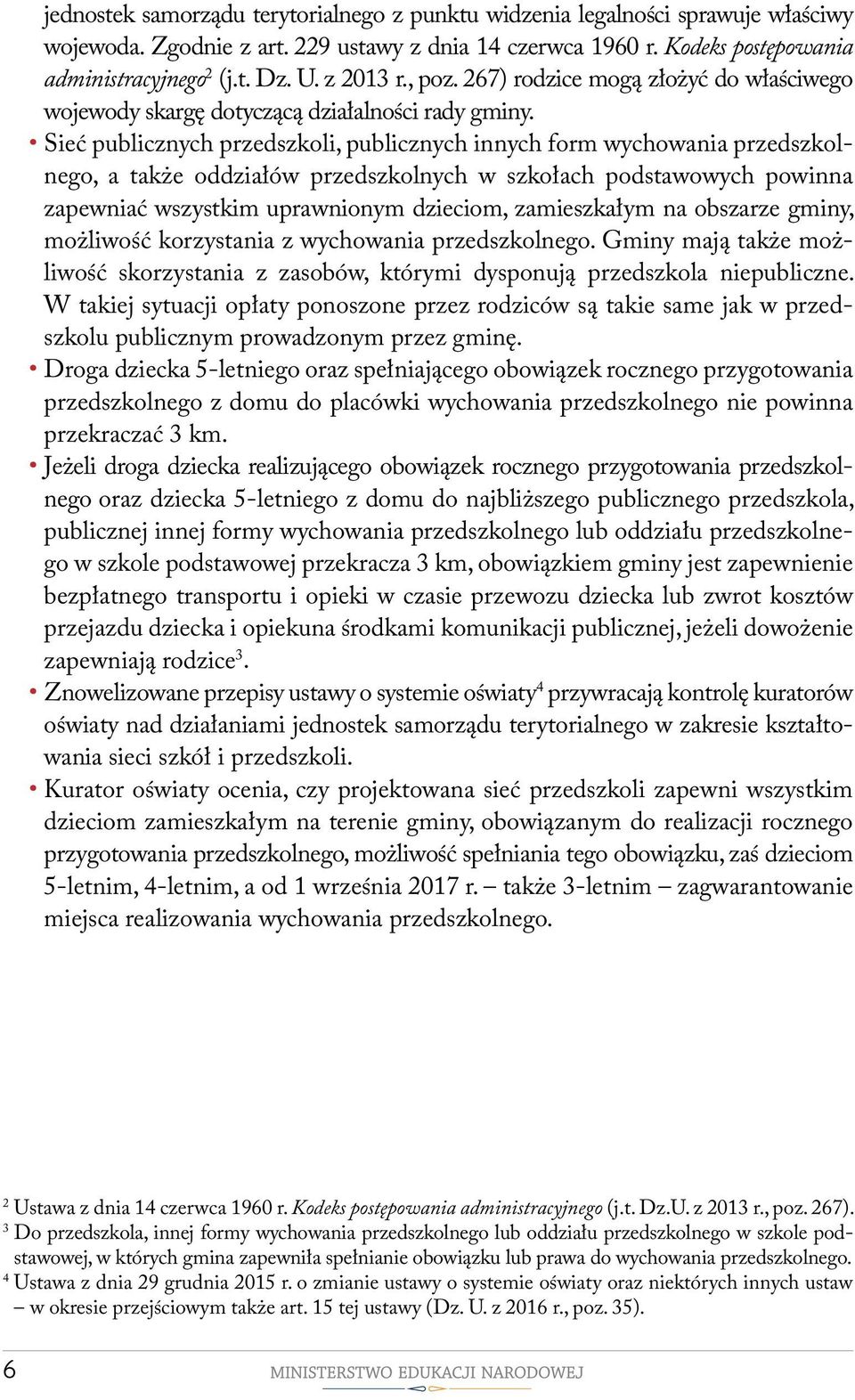 Sieć publicznych przedszkoli, publicznych innych form wychowania przedszkolnego, a także oddziałów przedszkolnych w szkołach podstawowych powinna zapewniać wszystkim uprawnionym dzieciom,