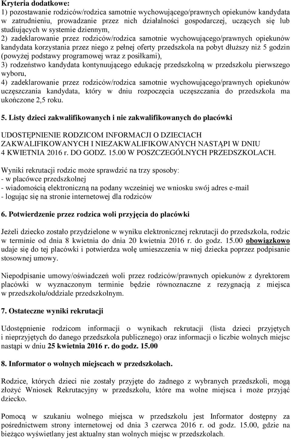 5 godzin (powyżej podstawy programowej wraz z posiłkami), 3) rodzeństwo kandydata kontynuującego edukację przedszkolną w przedszkolu pierwszego wyboru, 4) zadeklarowanie przez rodziców/rodzica