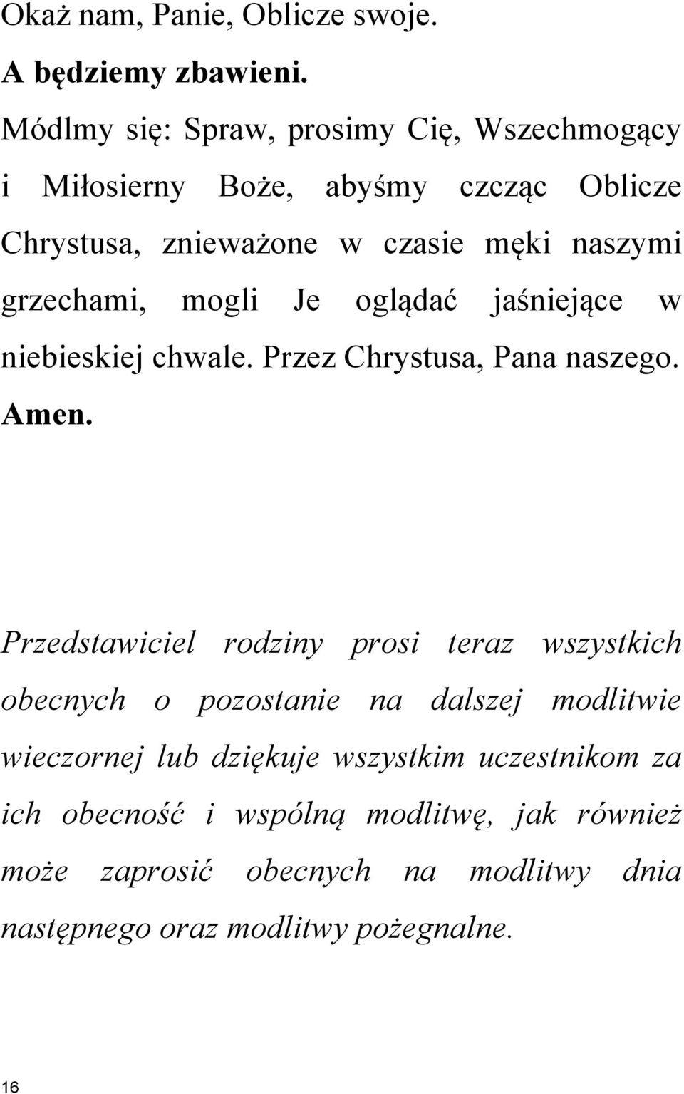 grzechami, mogli Je oglądać jaśniejące w niebieskiej chwale. Przez Chrystusa, Pana naszego. Amen.