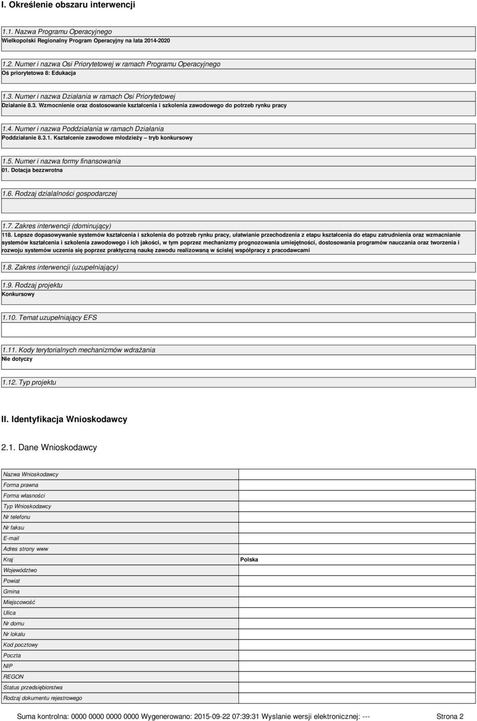 4. Numer i nazwa Poddziałania w ramach Działania Poddziałanie 8.3.1. Kształcenie zawodowe młodzieży tryb konkursowy 1.5. Numer i nazwa formy finansowania 01. Dotacja bezzwrotna 1.6.