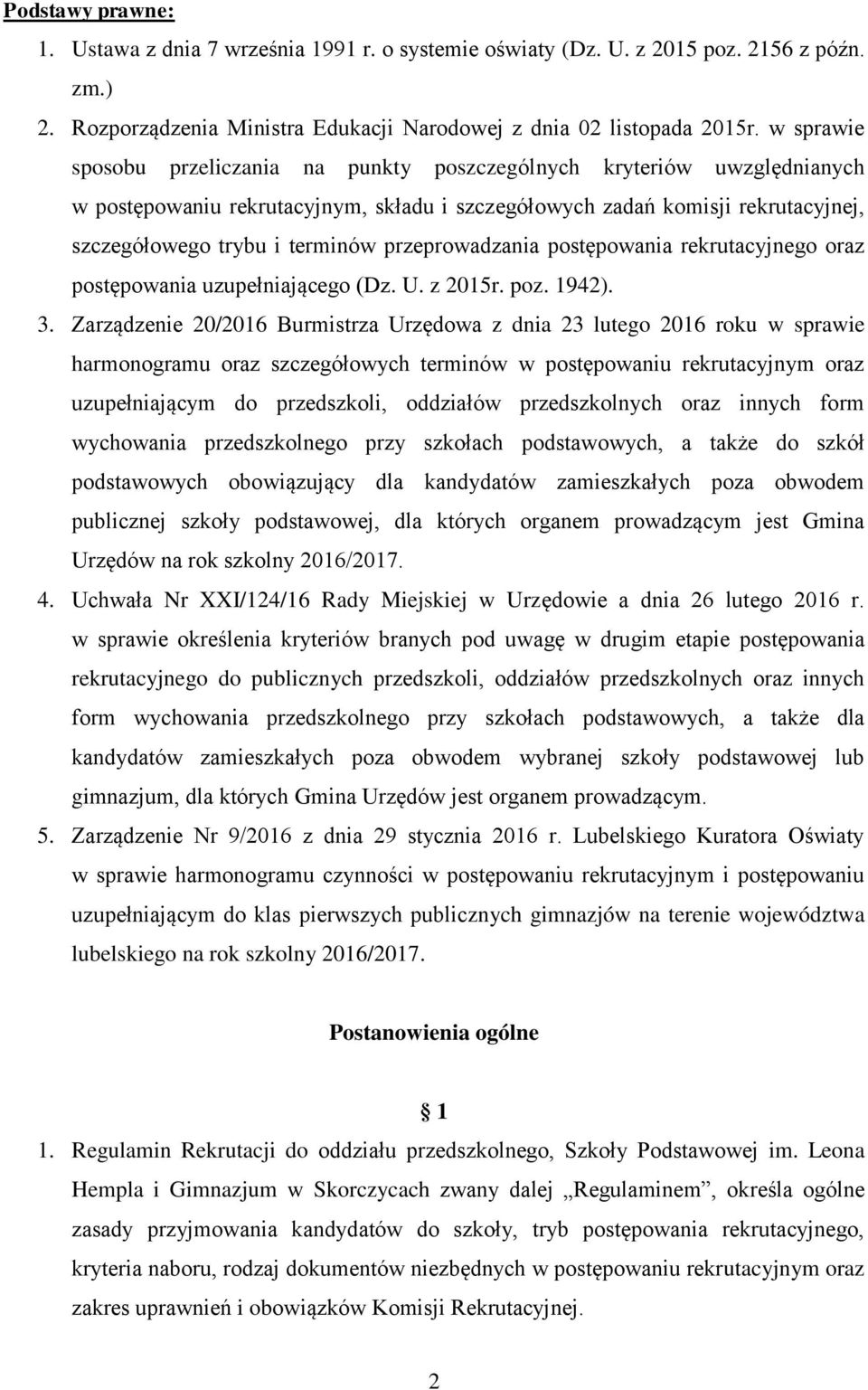 przeprowadzania postępowania rekrutacyjnego oraz postępowania uzupełniającego (Dz. U. z 2015r. poz. 1942). 3.