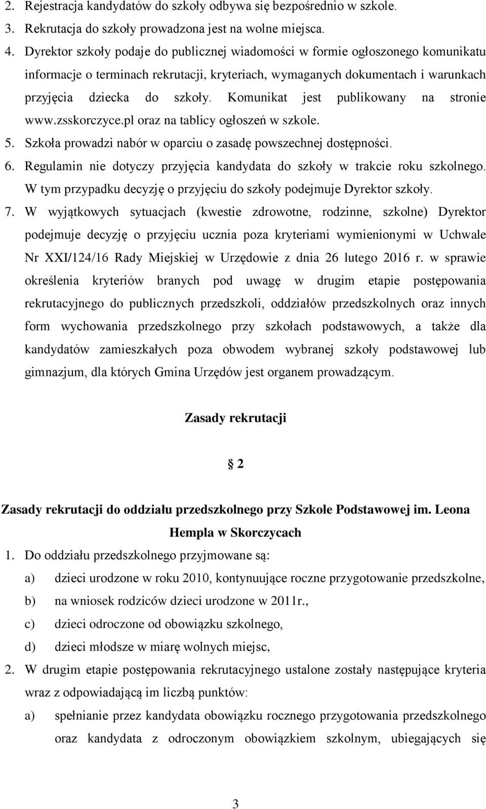 Komunikat jest publikowany na stronie www.zsskorczyce.pl oraz na tablicy ogłoszeń w szkole. 5. Szkoła prowadzi nabór w oparciu o zasadę powszechnej dostępności. 6.