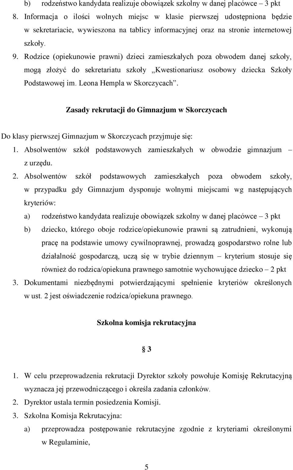 Rodzice (opiekunowie prawni) dzieci zamieszkałych poza obwodem danej szkoły, mogą złożyć do sekretariatu szkoły Kwestionariusz osobowy dziecka Szkoły Podstawowej im. Leona Hempla w Skorczycach.