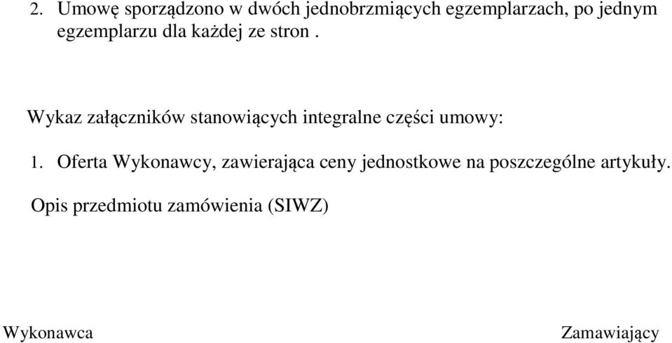 Wykaz załączników stanowiących integralne części umowy: 1.