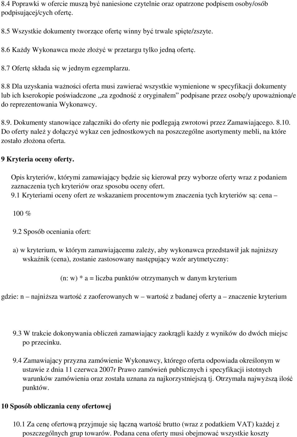 8 Dla uzyskania ważności oferta musi zawierać wszystkie wymienione w specyfikacji dokumenty lub ich kserokopie poświadczone za zgodność z oryginałem podpisane przez osobę/y upoważnioną/e do