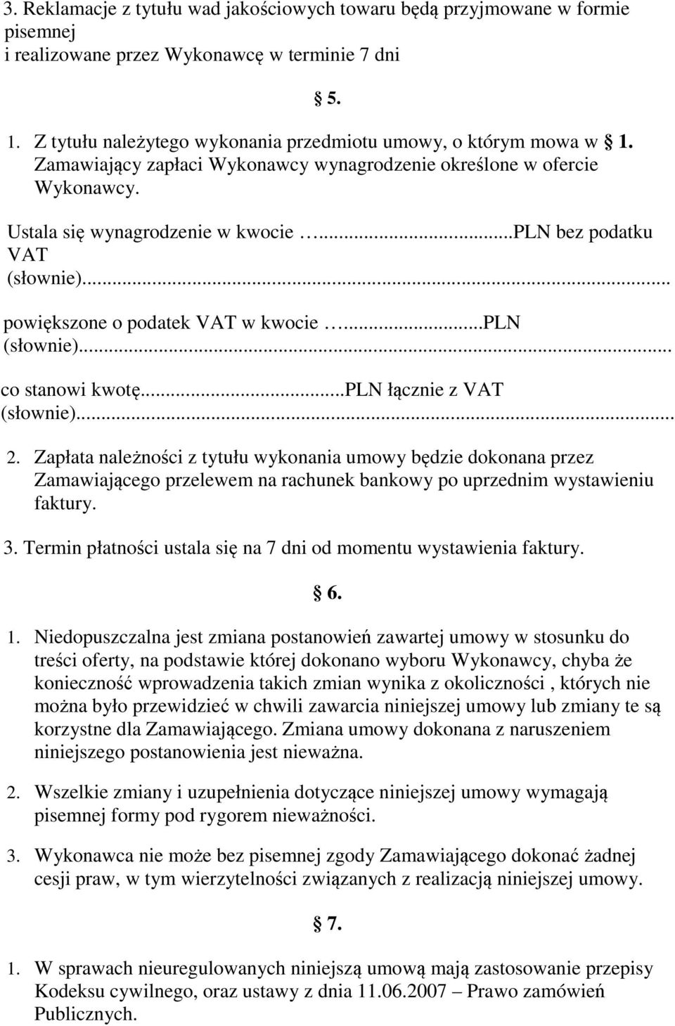 ..pln bez podatku VAT (słownie)... powiększone o podatek VAT w kwocie...pln (słownie)... co stanowi kwotę...pln łącznie z VAT (słownie)... 2.