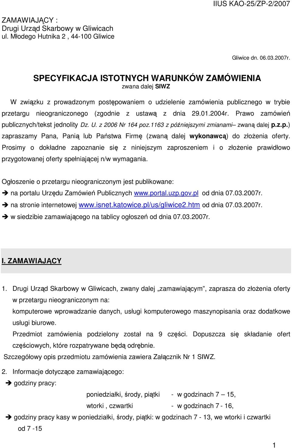 01.2004r. Prawo zamówień publicznych/tekst jednolity Dz. U. z 2006 Nr 164 poz.1163 z późniejszymi zmianami zwaną dalej p.z.p.) zapraszamy Pana, Panią lub Państwa Firmę (zwaną dalej wykonawcą) do złożenia oferty.
