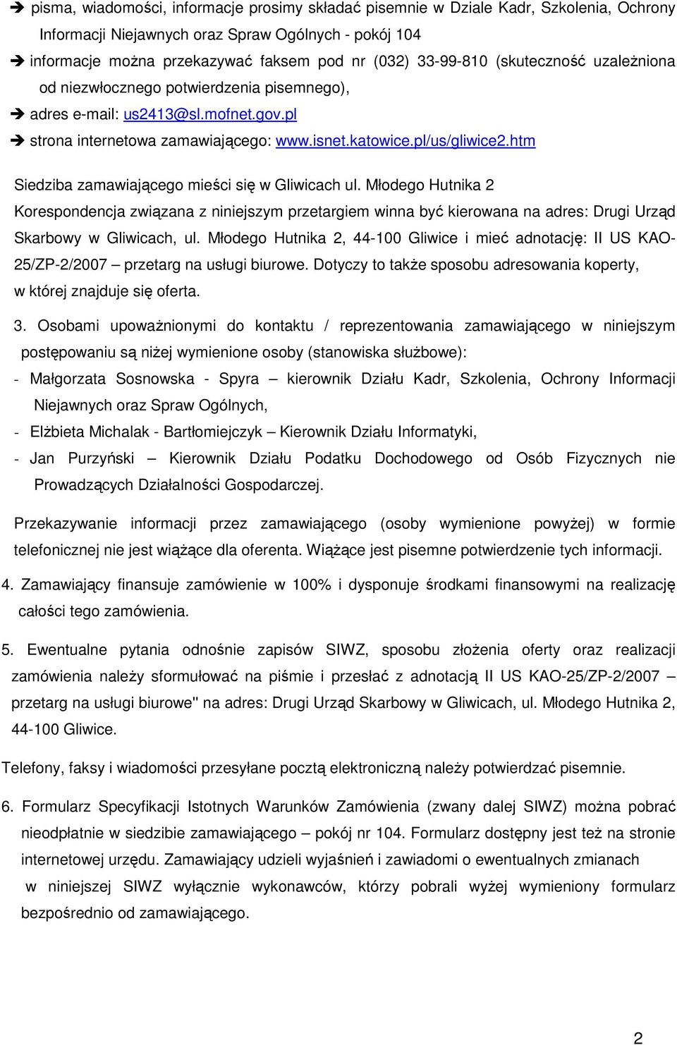 htm Siedziba zamawiającego mieści się w Gliwicach ul. Młodego Hutnika 2 Korespondencja związana z niniejszym przetargiem winna być kierowana na adres: Drugi Urząd Skarbowy w Gliwicach, ul.
