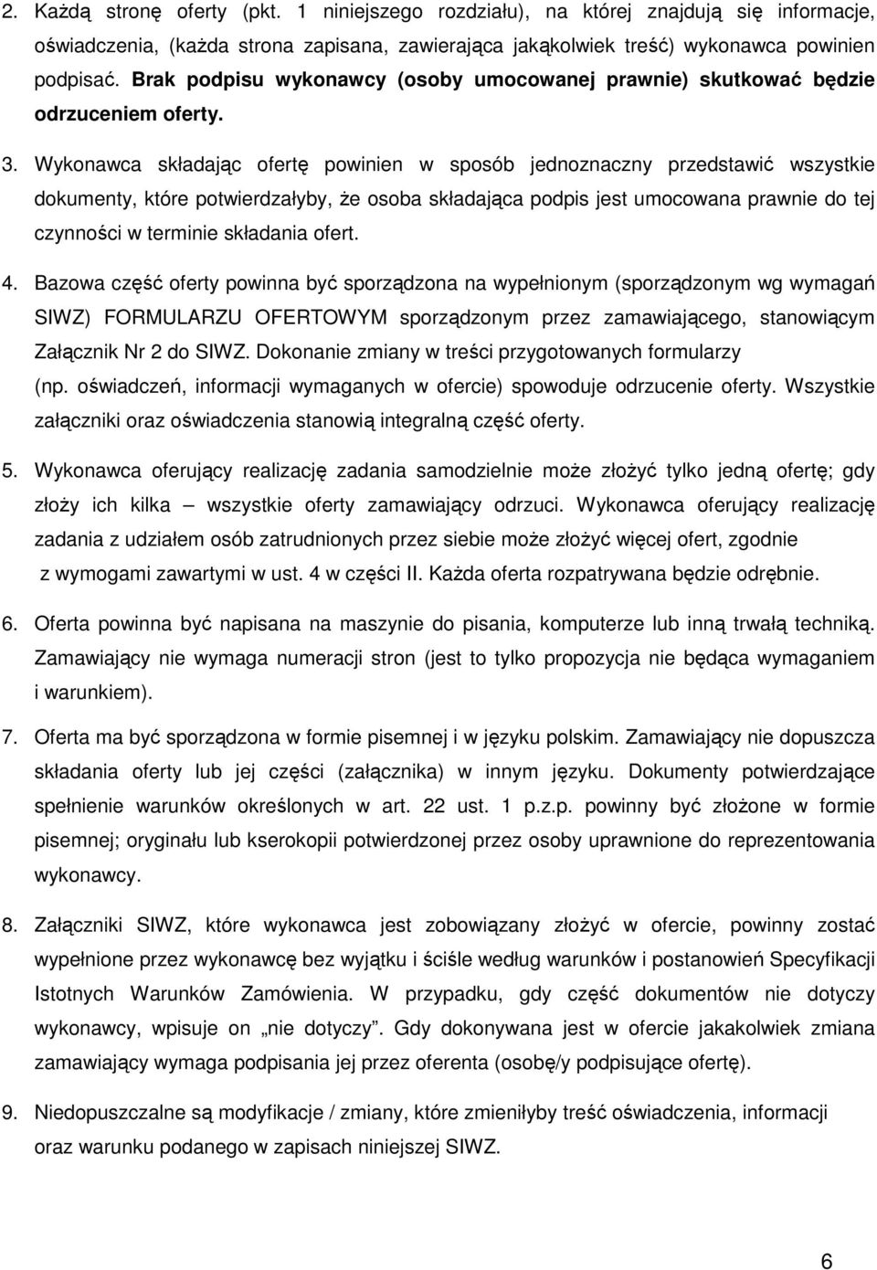 Wykonawca składając ofertę powinien w sposób jednoznaczny przedstawić wszystkie dokumenty, które potwierdzałyby, że osoba składająca podpis jest umocowana prawnie do tej czynności w terminie