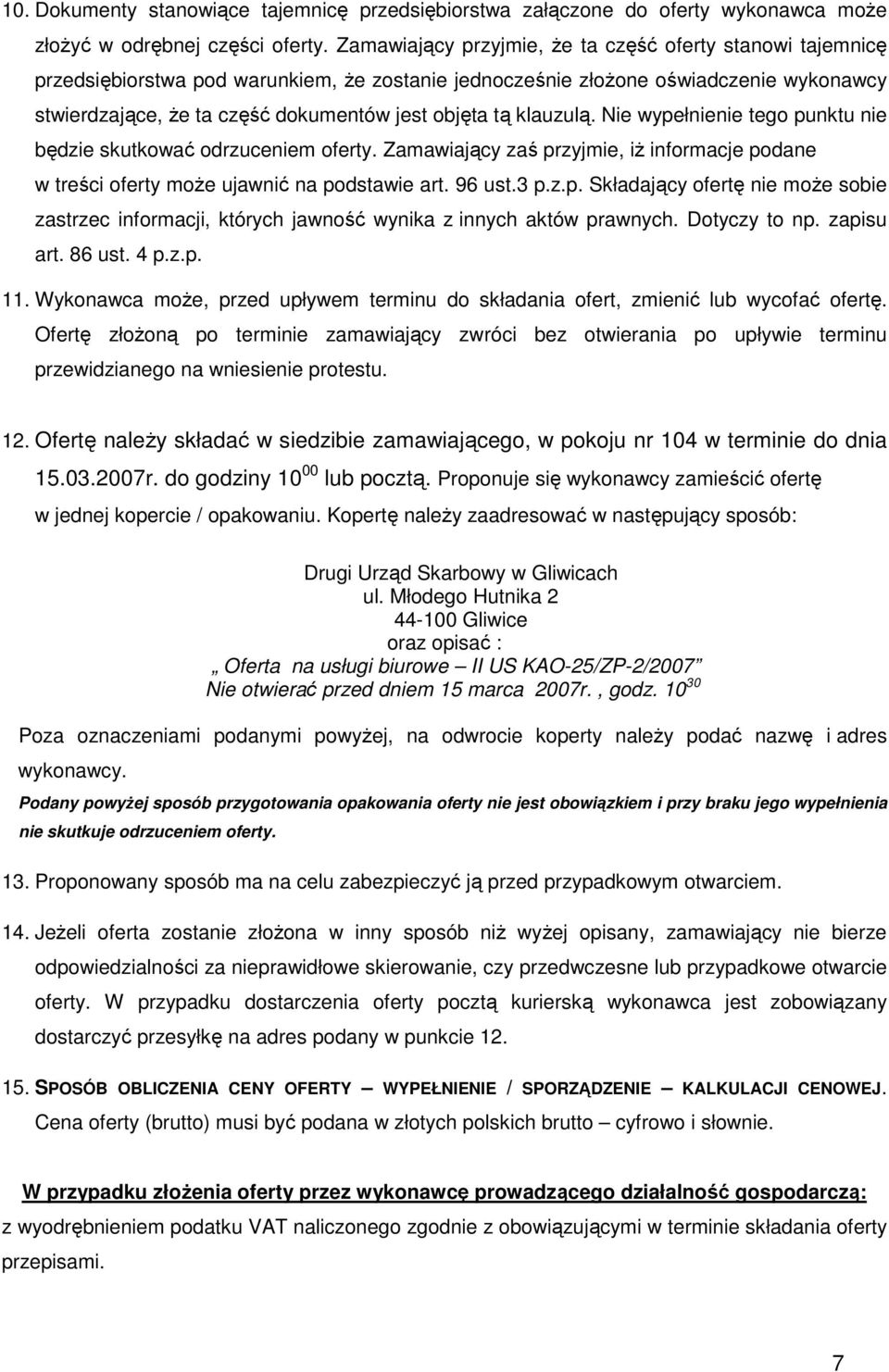 klauzulą. Nie wypełnienie tego punktu nie będzie skutkować odrzuceniem oferty. Zamawiający zaś przyjmie, iż informacje podane w treści oferty może ujawnić na podstawie art. 96 ust.3 p.z.p. Składający ofertę nie może sobie zastrzec informacji, których jawność wynika z innych aktów prawnych.