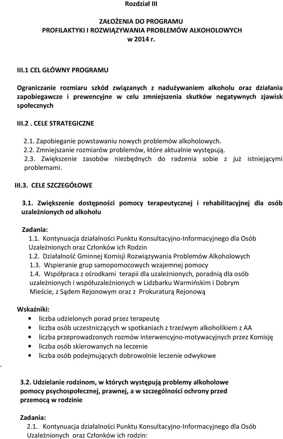 1 CEL GŁÓWNY PROGRAMU Ograniczanie rozmiaru szkód związanych z nadużywaniem alkoholu oraz działania zapobiegawcze i prewencyjne w celu zmniejszenia skutków negatywnych zjawisk społecznych III.2.