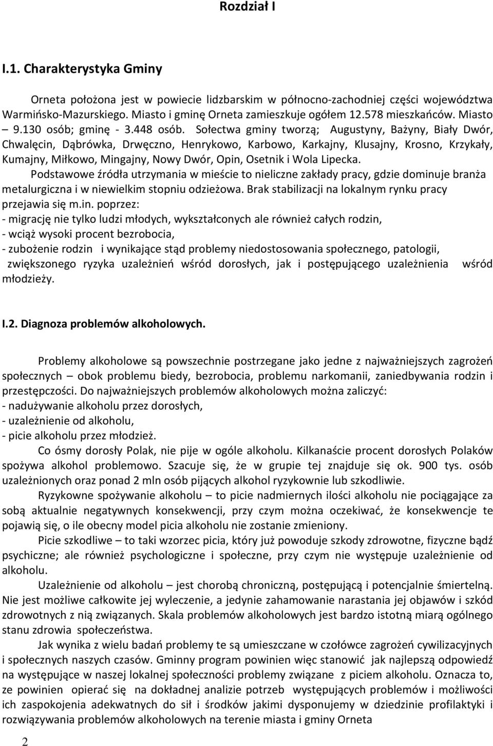 Sołectwa gminy tworzą; Augustyny, Bażyny, Biały Dwór, Chwalęcin, Dąbrówka, Drwęczno, Henrykowo, Karbowo, Karkajny, Klusajny, Krosno, Krzykały, Kumajny, Miłkowo, Mingajny, Nowy Dwór, Opin, Osetnik i