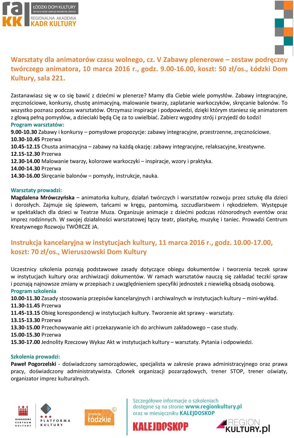 Zabawy integracyjne, zręcznościowe, konkursy, chustę animacyjną, malowanie twarzy, zaplatanie warkoczyków, skręcanie balonów. To wszystko poznasz podczas warsztatów.