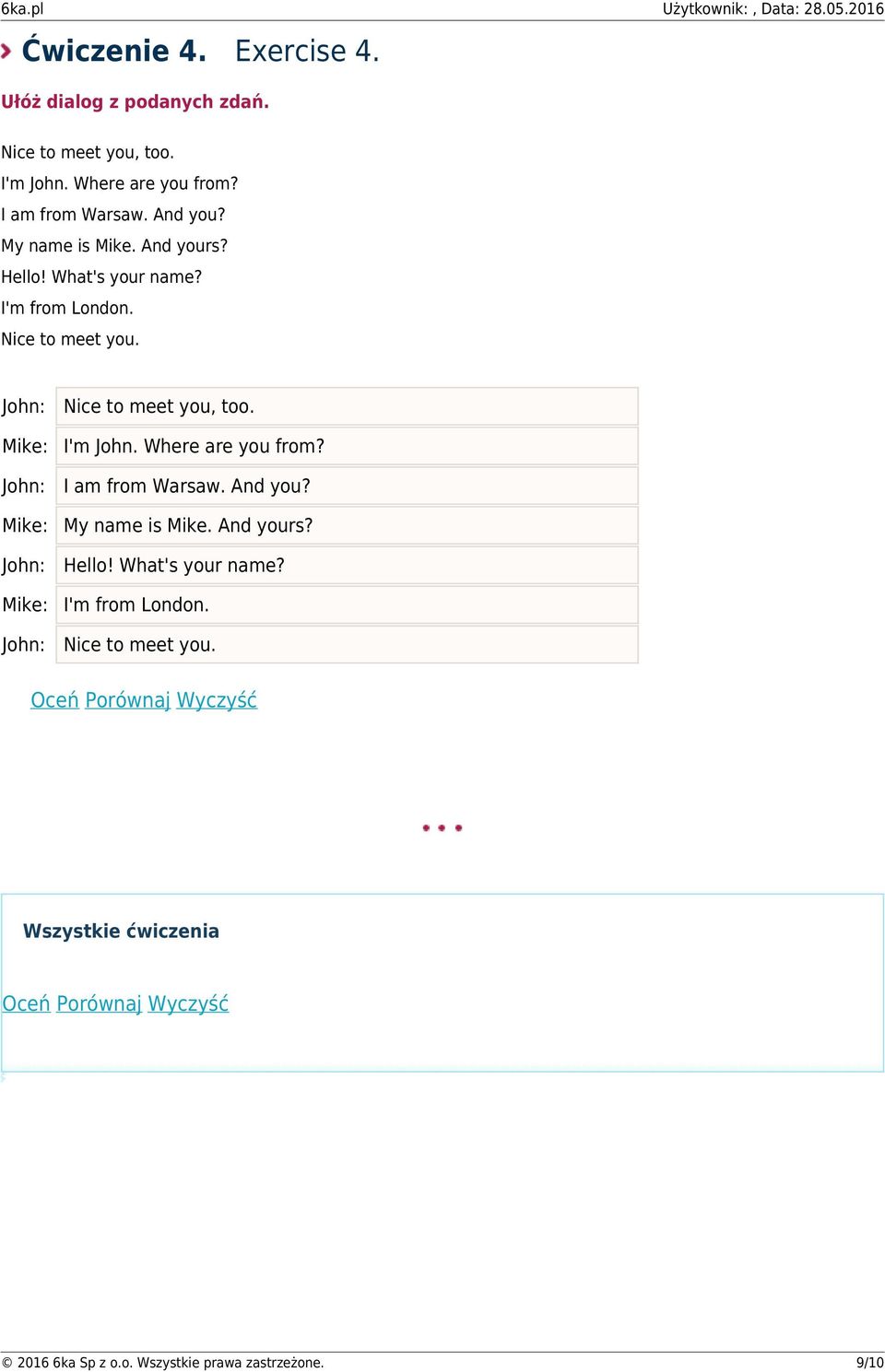 Where are you from? John: I am from Warsaw. And you? Mike: My name is Mike. And yours? John: Hello! What's your name?