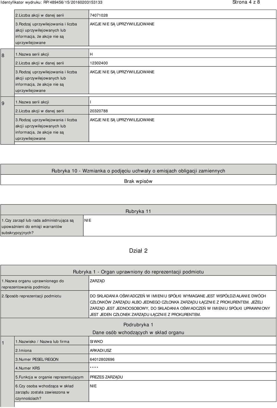 Czy zarząd lub rada administrująca są upoważnieni do emisji warrantów subskrypcyjnych? Dział 2 Rubryka 1 - Organ uprawniony do reprezentacji podmiotu 1.