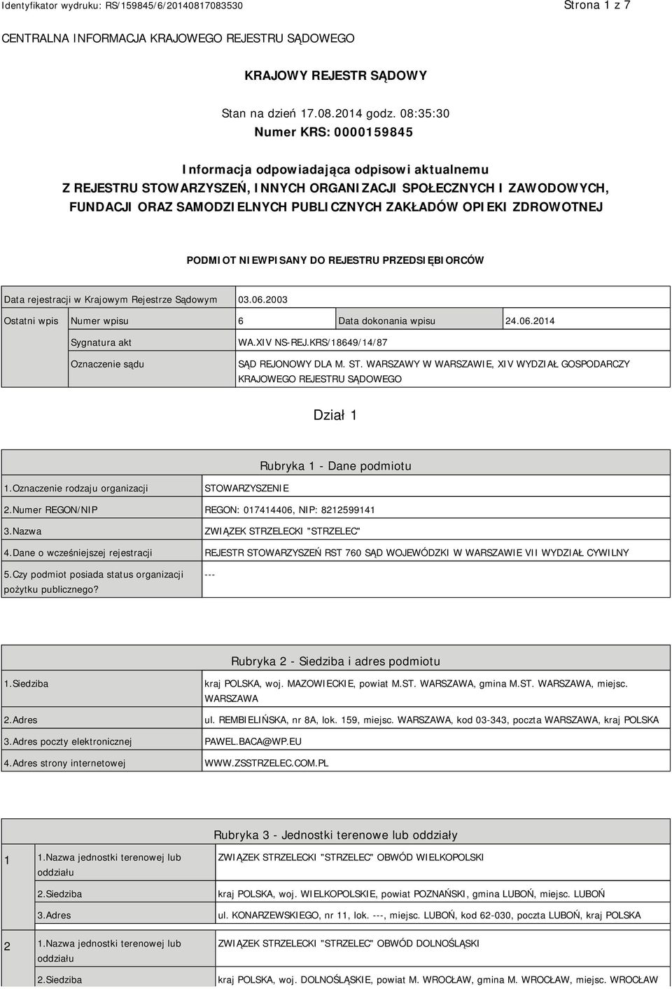 OPIEKI ZDROWOTNEJ PODMIOT NIEWPISANY DO REJESTRU PRZEDSIĘBIORCÓW Data rejestracji w Krajowym Rejestrze Sądowym 03.06.2003 Ostatni wpis Numer wpisu 6 Data dokonania wpisu 24.06.2014 Sygnatura akt Oznaczenie sądu WA.