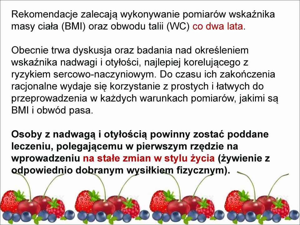 Do czasu ich zakończenia racjonalne wydaje się korzystanie z prostych i łatwych do przeprowadzenia w każdych warunkach pomiarów, jakimi są BMI i