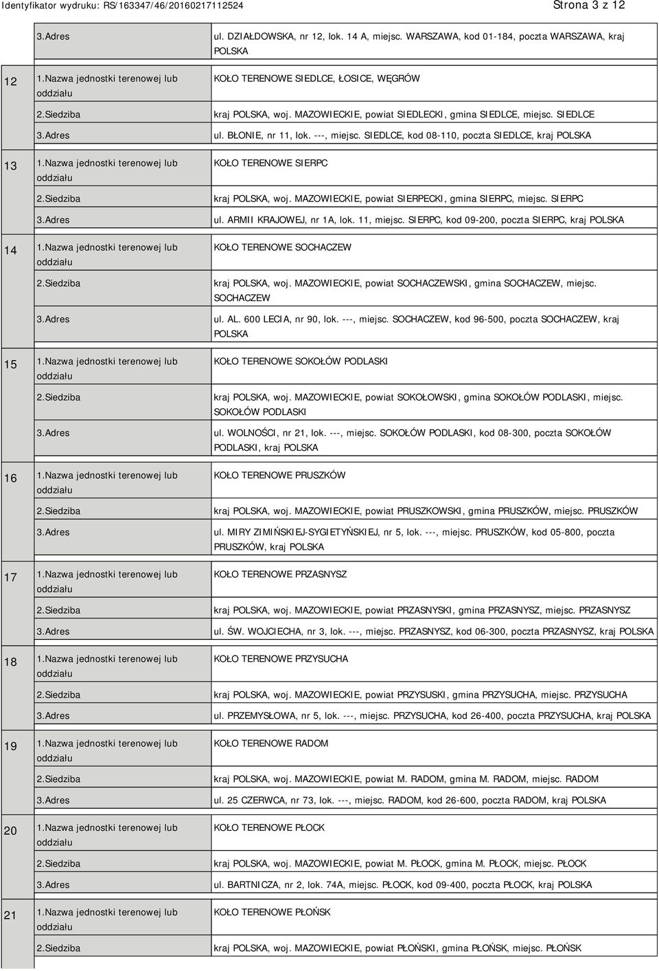 14 A, miejsc., kod 01-184, poczta, kraj KOŁO TERENOWE SIEDLCE, ŁOSICE, WĘGRÓW kraj, woj. MAZOWIECKIE, powiat SIEDLECKI, gmina SIEDLCE, miejsc. SIEDLCE ul. BŁONIE, nr 11, lok. ---, miejsc.