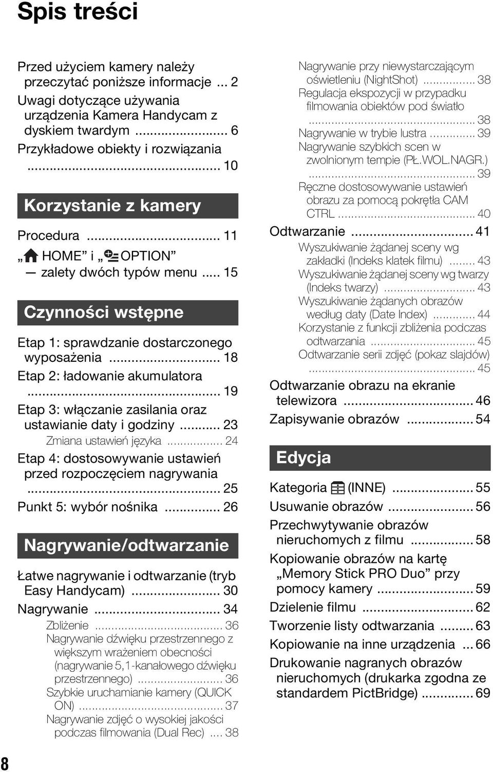 .. 19 Etap 3: włączanie zasilania oraz ustawianie daty i godziny... 23 Zmiana ustawień języka... 24 Etap 4: dostosowywanie ustawień przed rozpoczęciem nagrywania... 25 Punkt 5: wybór nośnika.