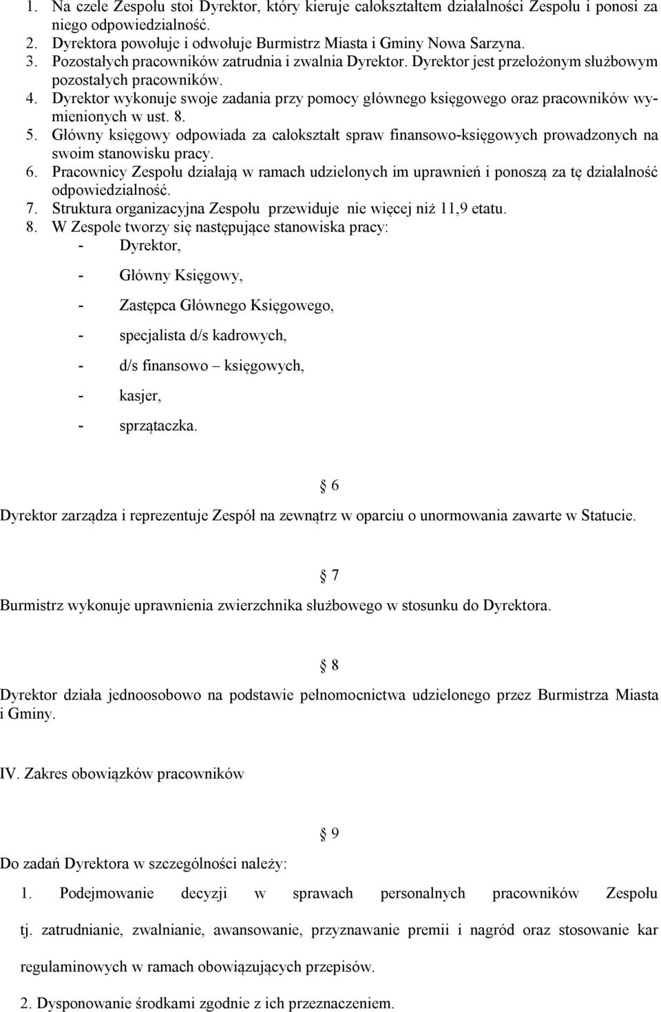 Dyrektor wykonuje swoje zadania przy pomocy głównego księgowego oraz pracowników wymienionych w ust. 8. 5.