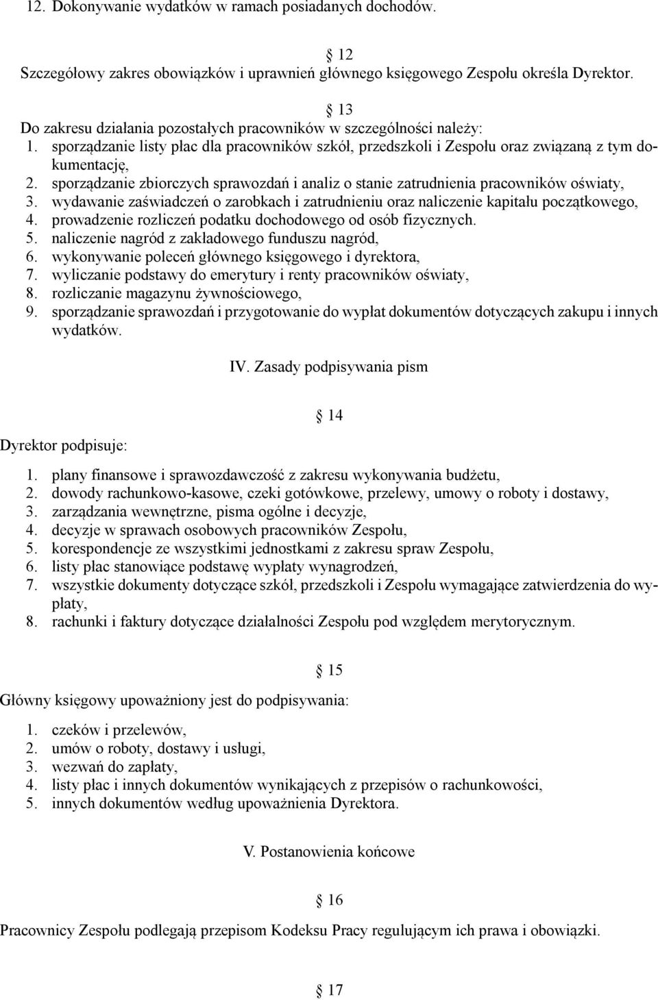 sporządzanie zbiorczych sprawozdań i analiz o stanie zatrudnienia pracowników oświaty, 3. wydawanie zaświadczeń o zarobkach i zatrudnieniu oraz naliczenie kapitału początkowego, 4.