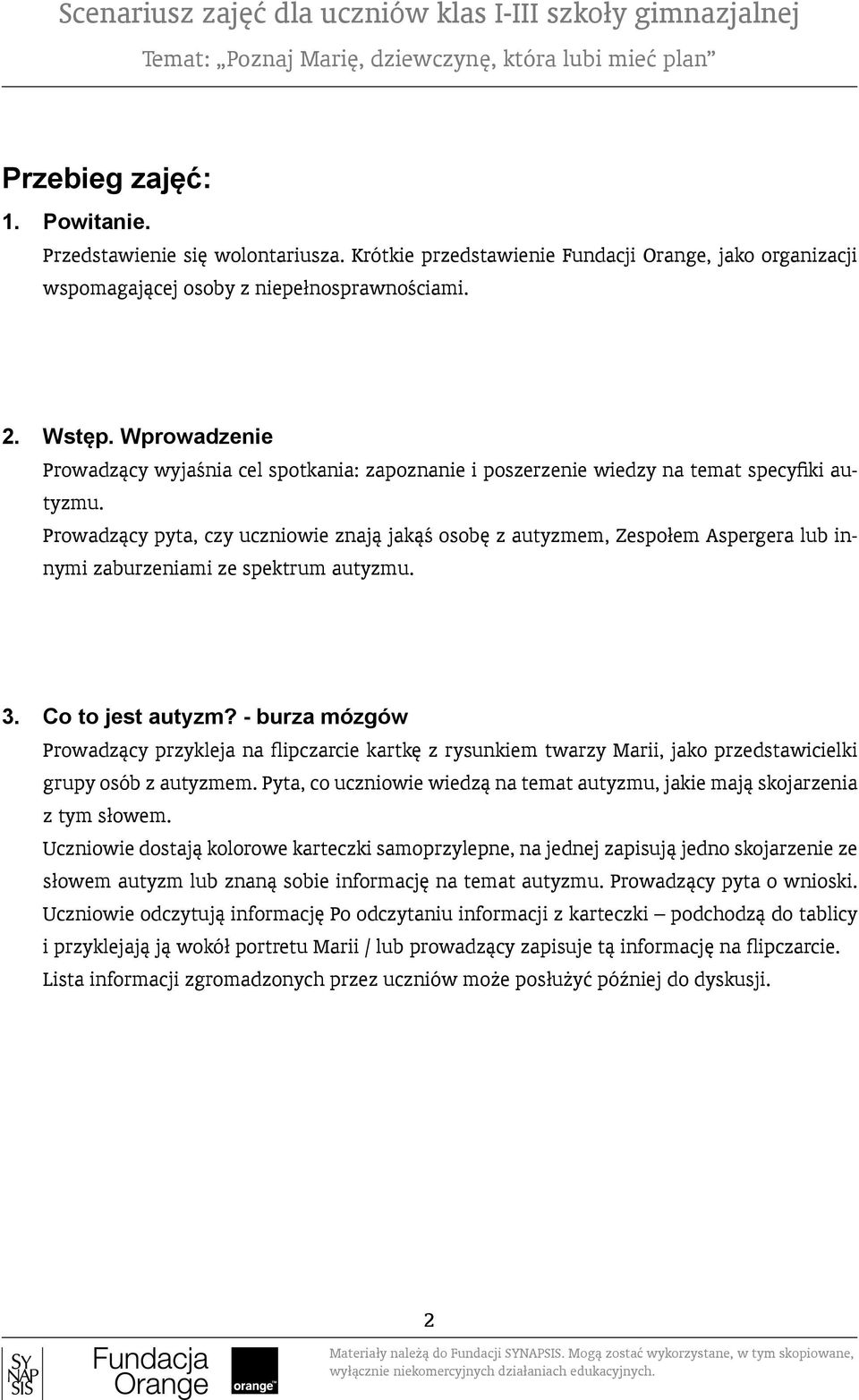 Prowadzący pyta, czy uczniowie znają jakąś osobę z autyzmem, Zespołem Aspergera lub innymi zaburzeniami ze spektrum autyzmu. 3. Co to jest autyzm?