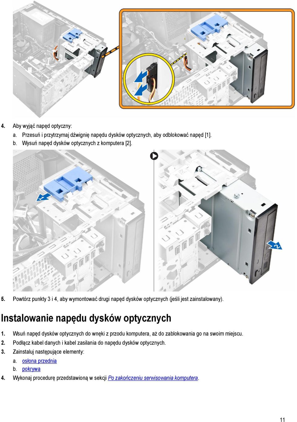 Instalowanie napędu dysków optycznych 1. Wsuń napęd dysków optycznych do wnęki z przodu komputera, aż do zablokowania go na swoim miejscu. 2.