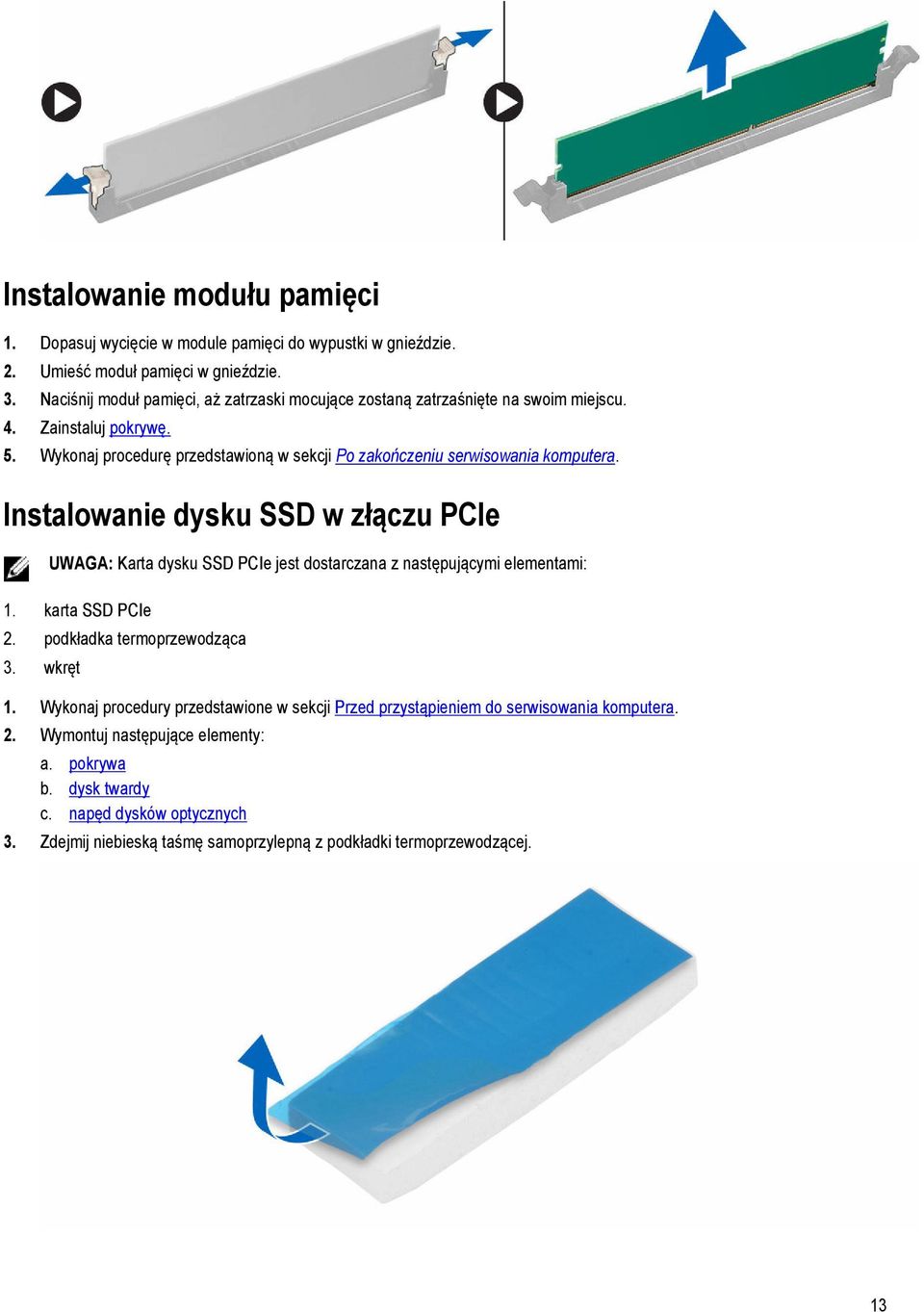 Wykonaj procedurę przedstawioną w sekcji Po zakończeniu serwisowania komputera.