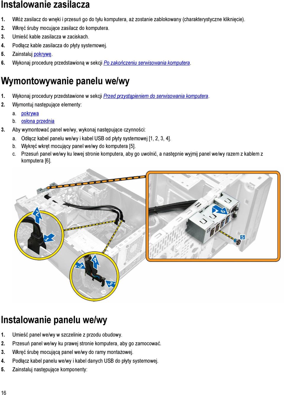 Wymontowywanie panelu we/wy 1. Wykonaj procedury przedstawione w sekcji Przed przystąpieniem do serwisowania komputera. 2. Wymontuj następujące elementy: a. pokrywa b. osłona przednia 3.