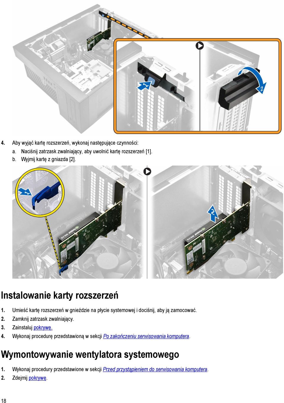 Umieść kartę rozszerzeń w gnieździe na płycie systemowej i dociśnij, aby ją zamocować. 2. Zamknij zatrzask zwalniający. 3. Zainstaluj pokrywę.