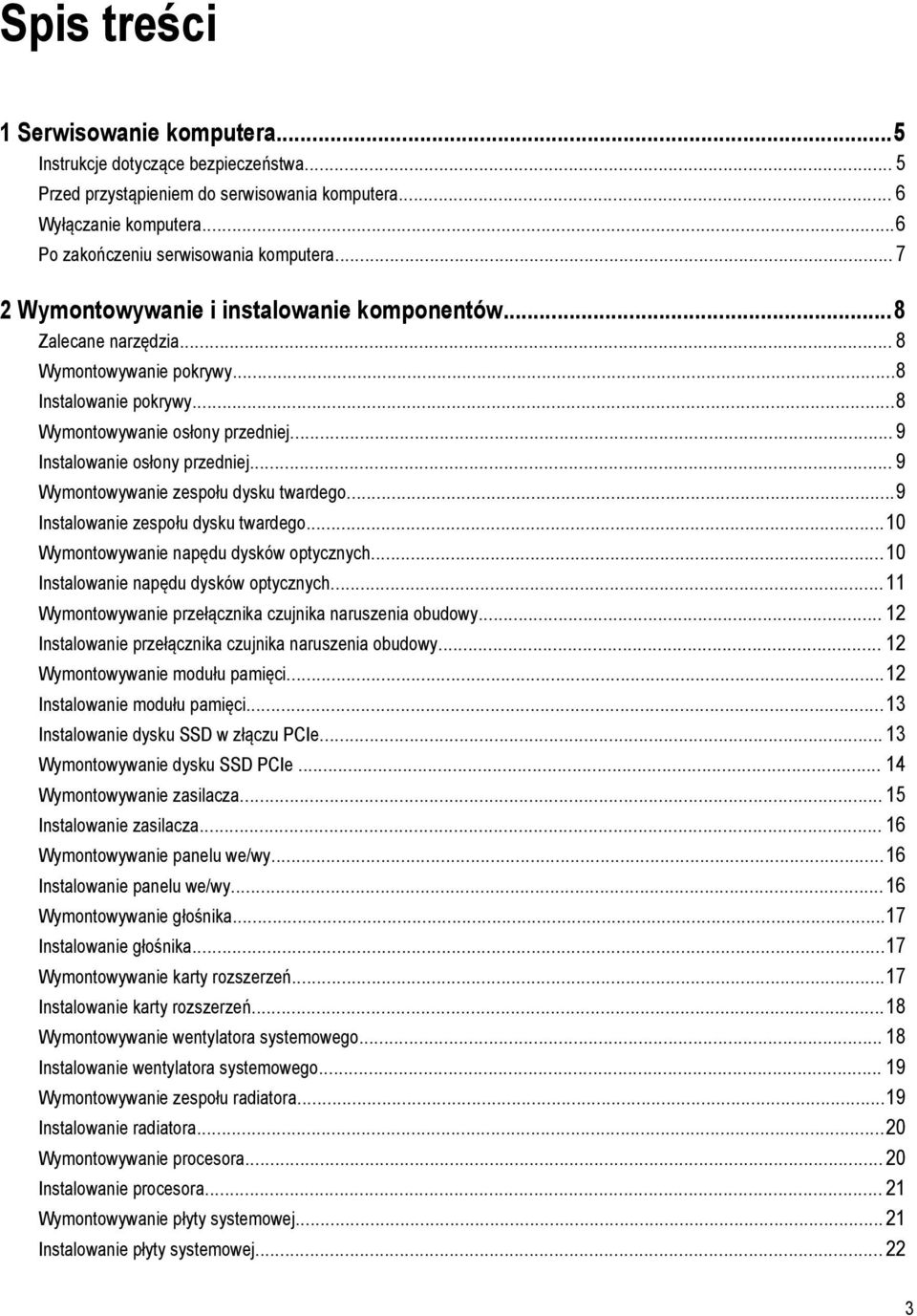 .. 9 Wymontowywanie zespołu dysku twardego...9 Instalowanie zespołu dysku twardego...10 Wymontowywanie napędu dysków optycznych...10 Instalowanie napędu dysków optycznych.