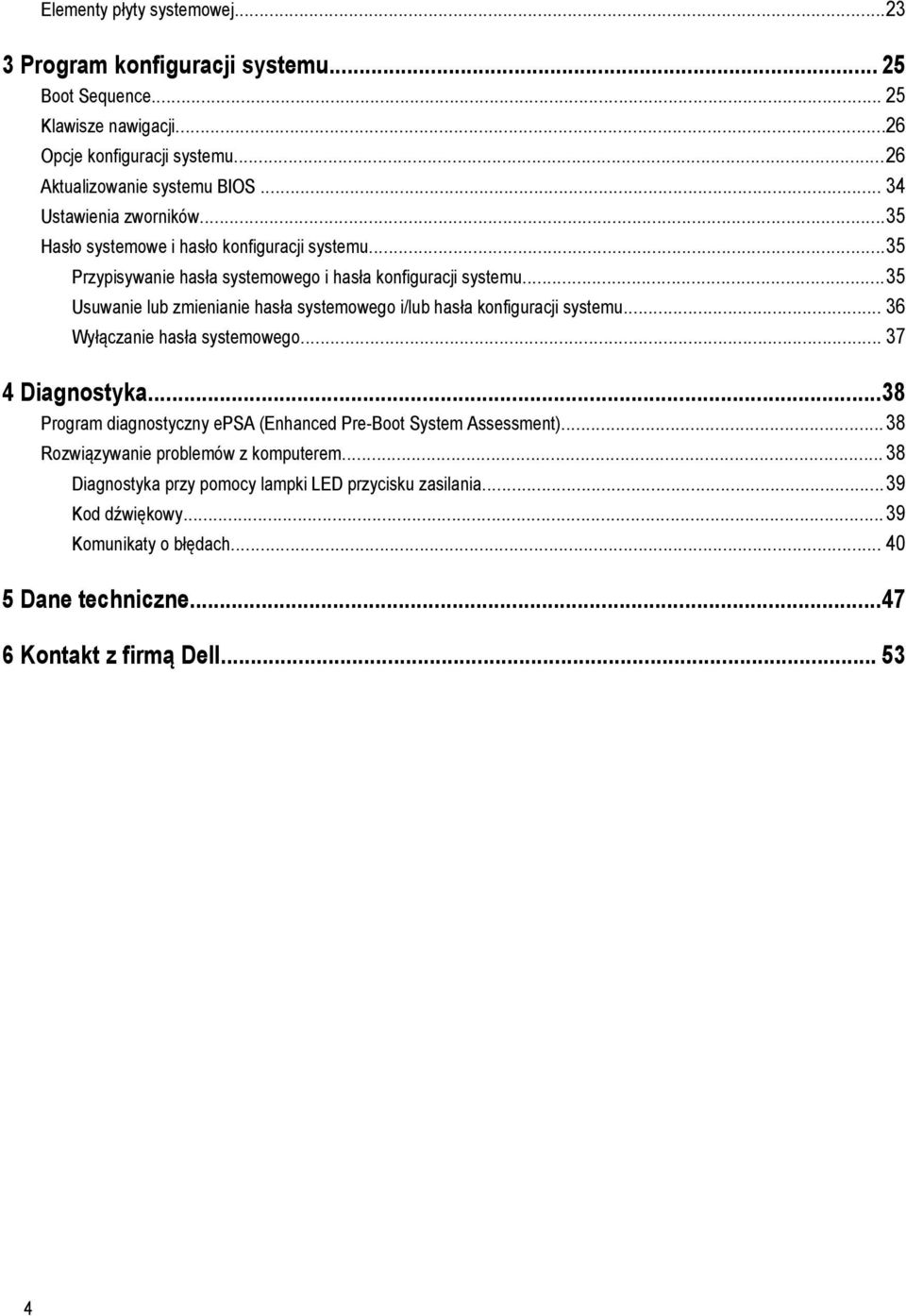 ..35 Usuwanie lub zmienianie hasła systemowego i/lub hasła konfiguracji systemu... 36 Wyłączanie hasła systemowego... 37 4 Diagnostyka.