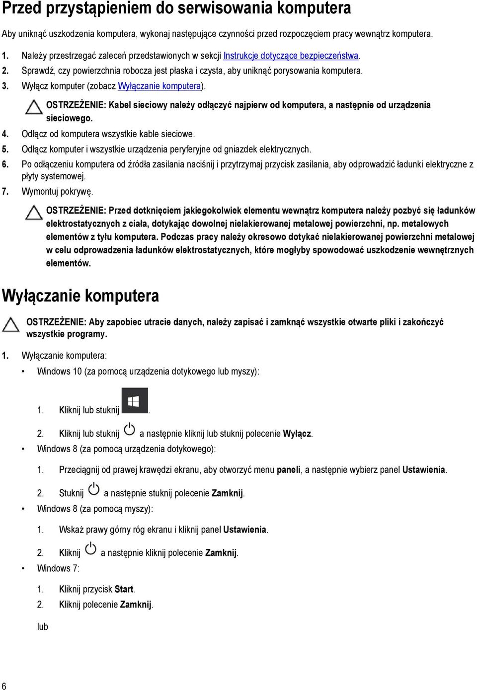 Wyłącz komputer (zobacz Wyłączanie komputera). OSTRZEŻENIE: Kabel sieciowy należy odłączyć najpierw od komputera, a następnie od urządzenia sieciowego. 4. Odłącz od komputera wszystkie kable sieciowe.