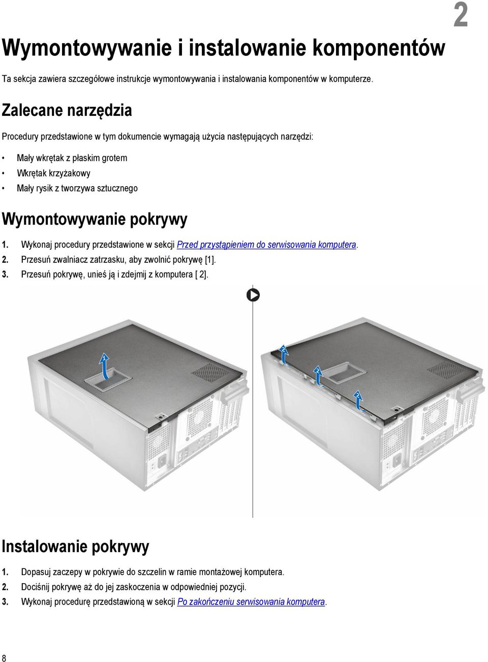 pokrywy 1. Wykonaj procedury przedstawione w sekcji Przed przystąpieniem do serwisowania komputera. 2. Przesuń zwalniacz zatrzasku, aby zwolnić pokrywę [1]. 3.