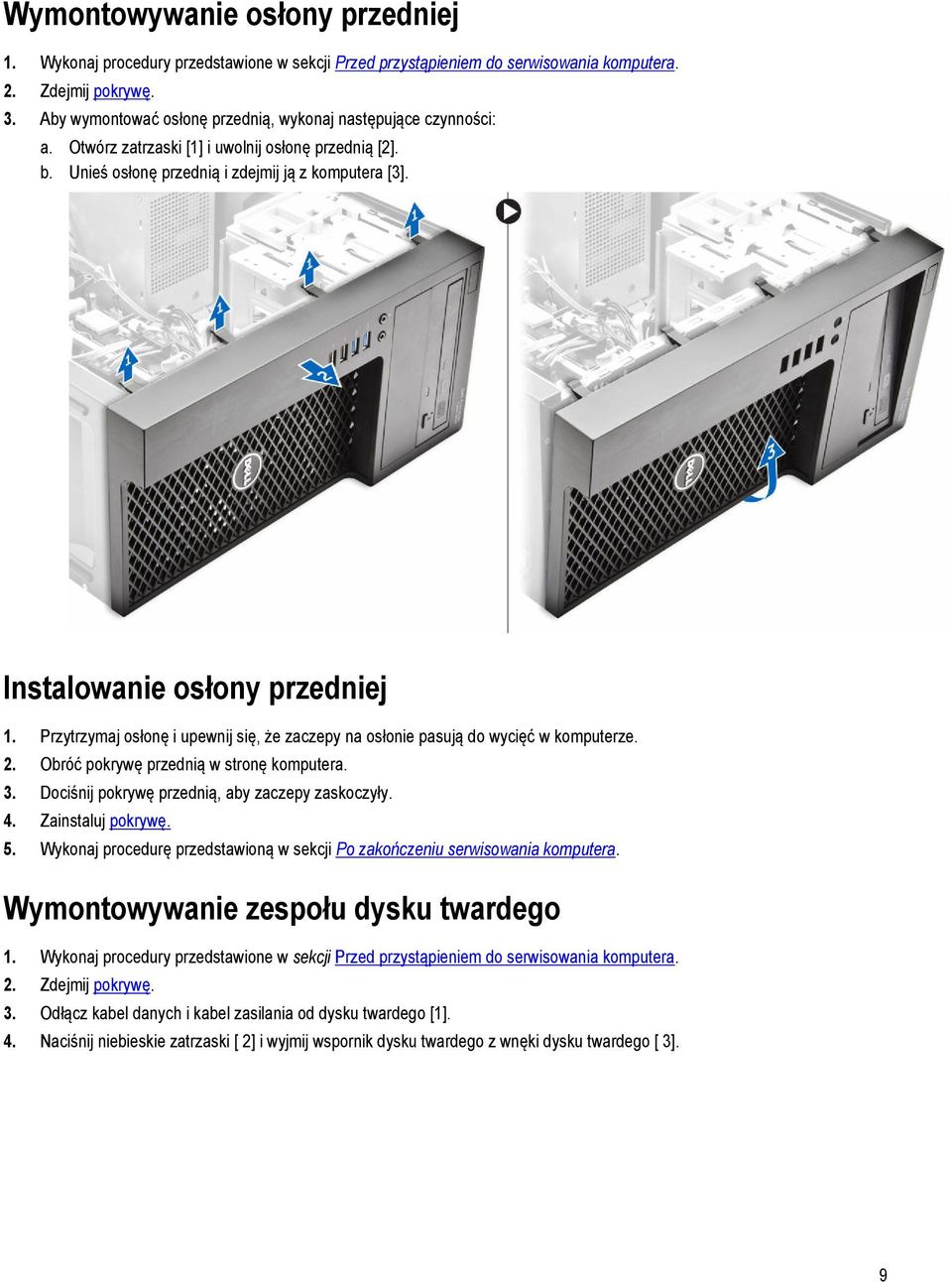 Instalowanie osłony przedniej 1. Przytrzymaj osłonę i upewnij się, że zaczepy na osłonie pasują do wycięć w komputerze. 2. Obróć pokrywę przednią w stronę komputera. 3.