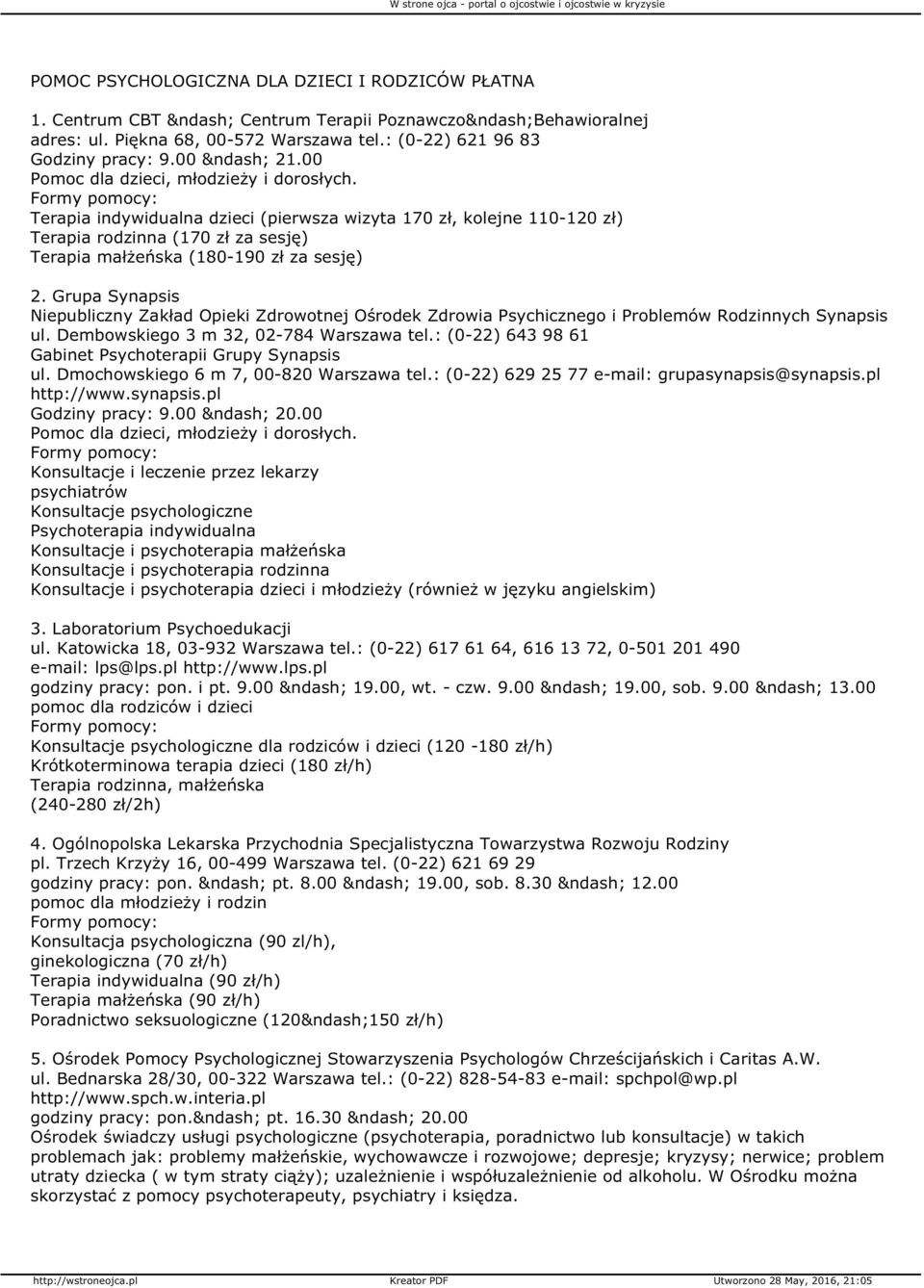 Grupa Synapsis Niepubliczny Zakład Opieki Zdrowotnej Ośrodek Zdrowia Psychicznego i Problemów Rodzinnych Synapsis ul. Dembowskiego 3 m 32, 02-784 Warszawa tel.